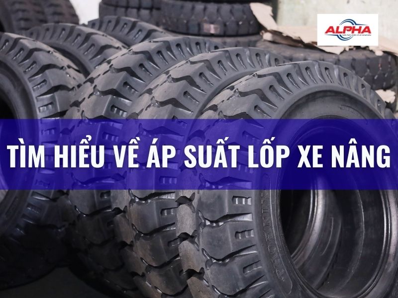 tìm hiểu về áp suất lốp xe nâng